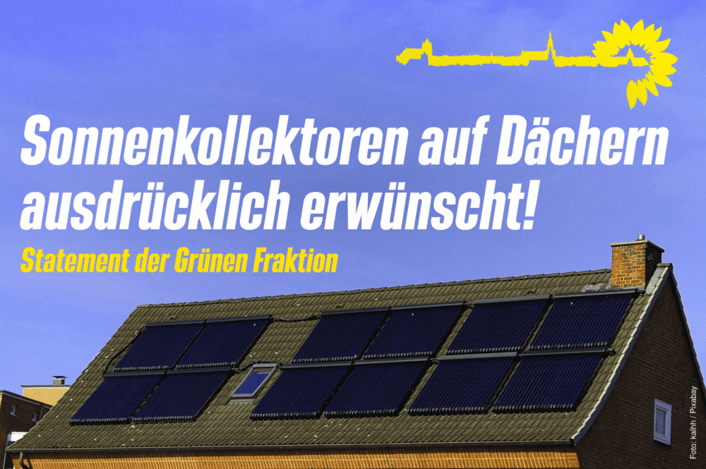 Sonnenkollektoren auf Dächern ausdrücklich erwünscht! - Statement der Grünen Fraktion.